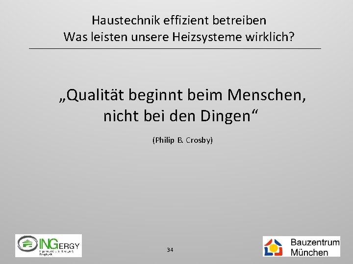 Haustechnik effizient betreiben Was leisten unsere Heizsysteme wirklich? „Qualität beginnt beim Menschen, nicht bei