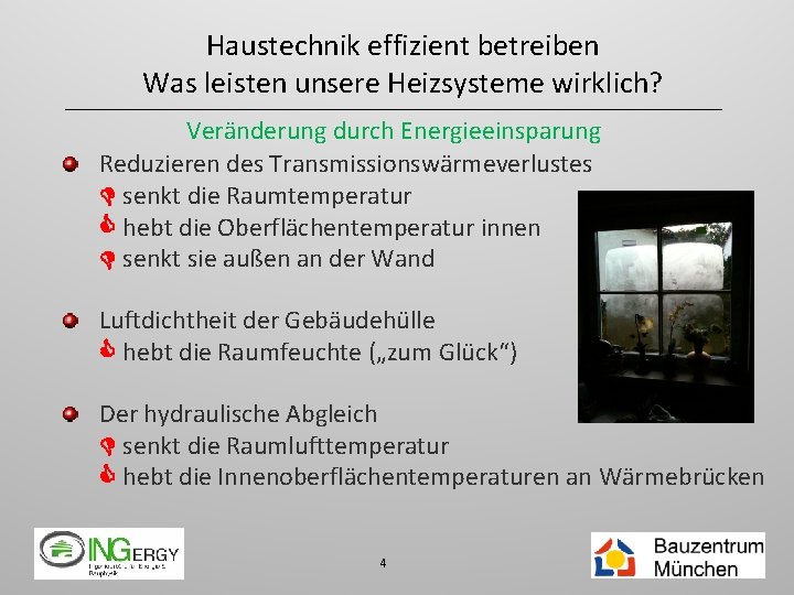 Haustechnik effizient betreiben Was leisten unsere Heizsysteme wirklich? Veränderung durch Energieeinsparung Reduzieren des Transmissionswärmeverlustes