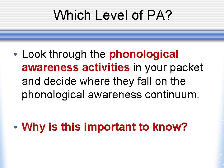 Which Level of PA? • Look through the phonological awareness activities in your packet