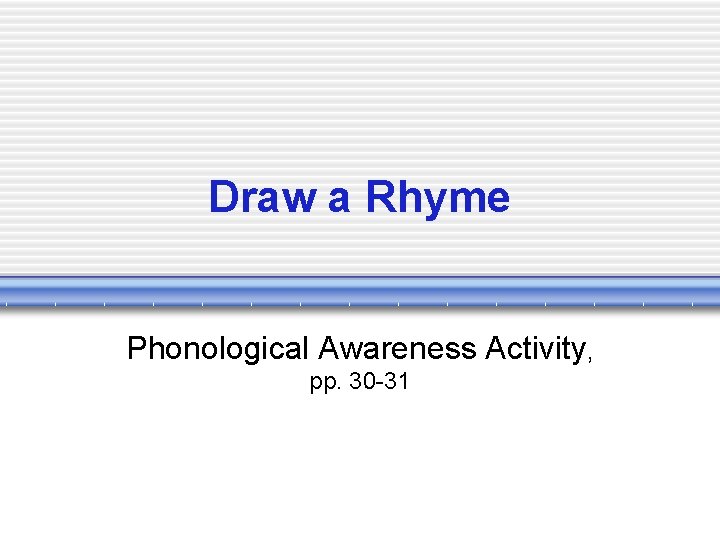 Draw a Rhyme Phonological Awareness Activity, pp. 30 -31 