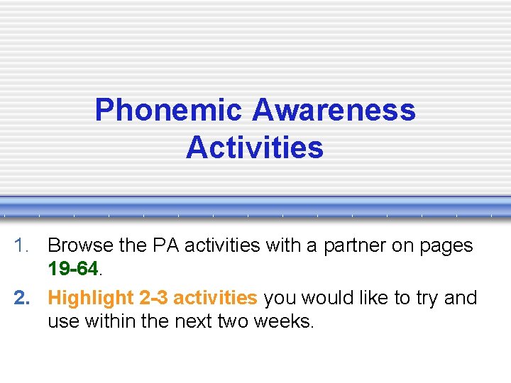 Phonemic Awareness Activities 1. Browse the PA activities with a partner on pages 19