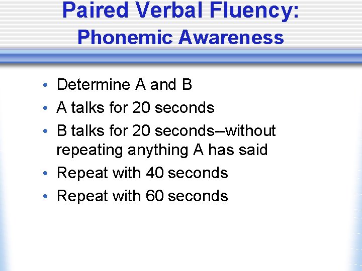 Paired Verbal Fluency: Phonemic Awareness • Determine A and B • A talks for