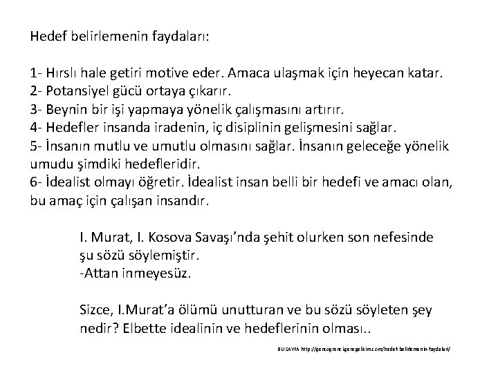 Hedef belirlemenin faydaları: 1 - Hırslı hale getiri motive eder. Amaca ulaşmak için heyecan