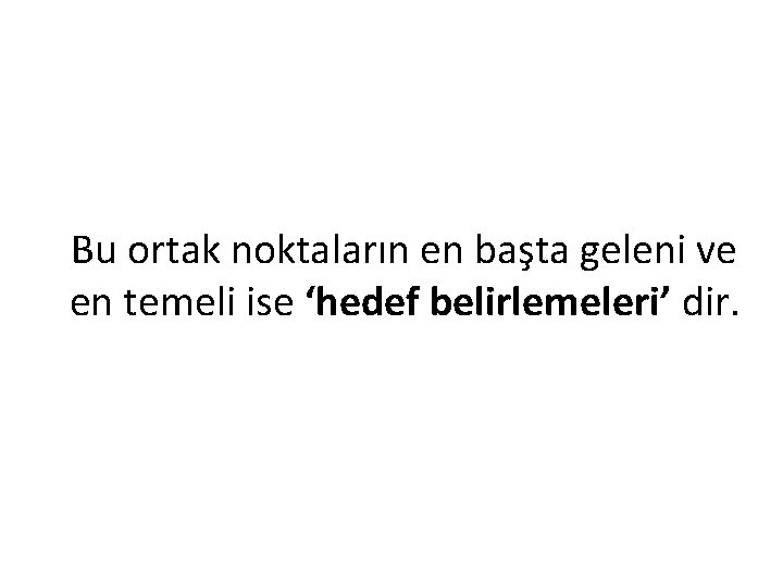 Bu ortak noktaların en başta geleni ve en temeli ise ‘hedef belirlemeleri’ dir. 