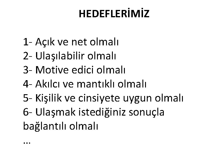 HEDEFLERİMİZ 1 - Açık ve net olmalı 2 - Ulaşılabilir olmalı 3 - Motive