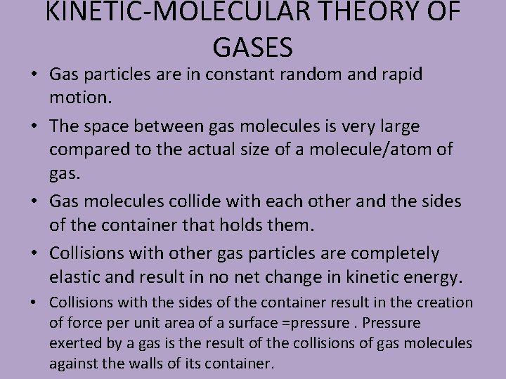 KINETIC-MOLECULAR THEORY OF GASES • Gas particles are in constant random and rapid motion.