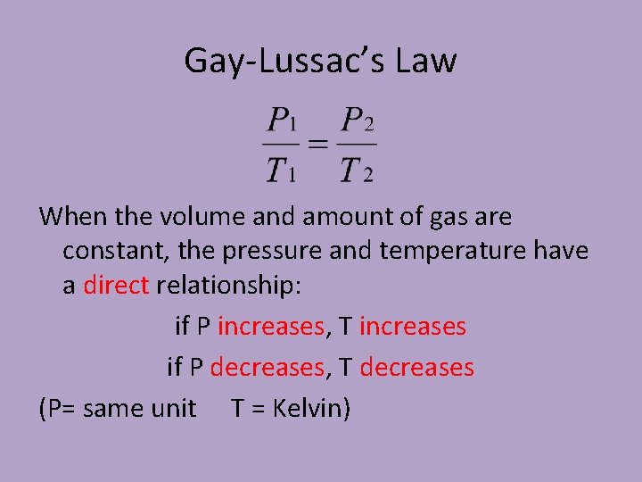 Gay-Lussac’s Law When the volume and amount of gas are constant, the pressure and