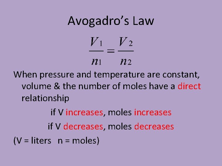 Avogadro’s Law When pressure and temperature are constant, volume & the number of moles