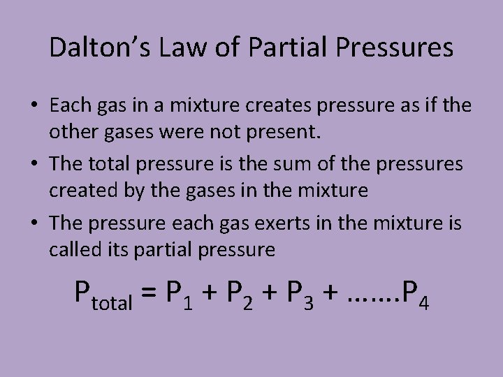 Dalton’s Law of Partial Pressures • Each gas in a mixture creates pressure as