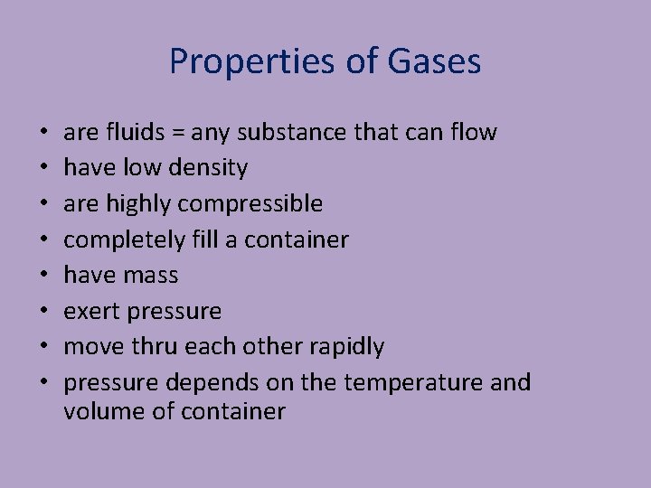 Properties of Gases • • are fluids = any substance that can flow have