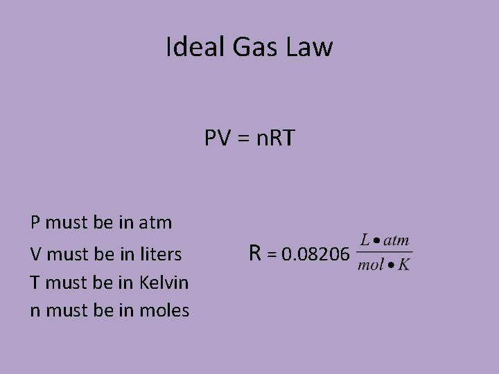 Ideal Gas Law PV = n. RT P must be in atm V must