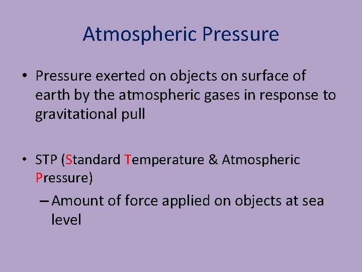 Atmospheric Pressure • Pressure exerted on objects on surface of earth by the atmospheric