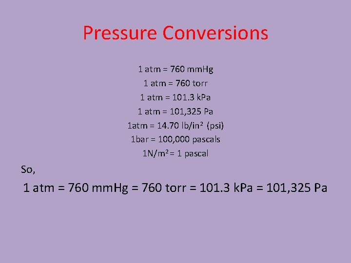 Pressure Conversions 1 atm = 760 mm. Hg 1 atm = 760 torr 1