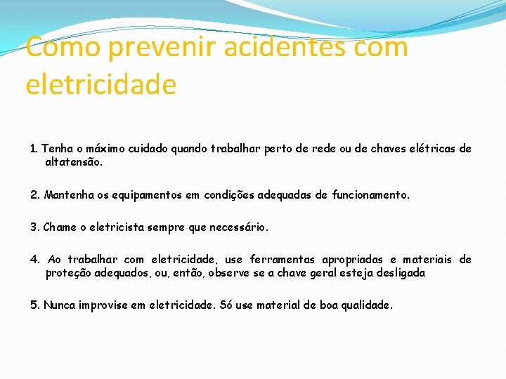Como prevenir acidentes com eletricidade 1. Tenha o máximo cuidado quando trabalhar perto de