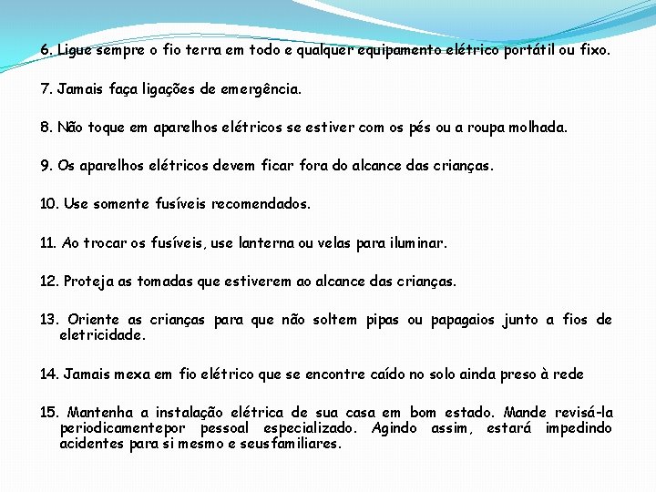 6. Ligue sempre o fio terra em todo e qualquer equipamento elétrico portátil ou