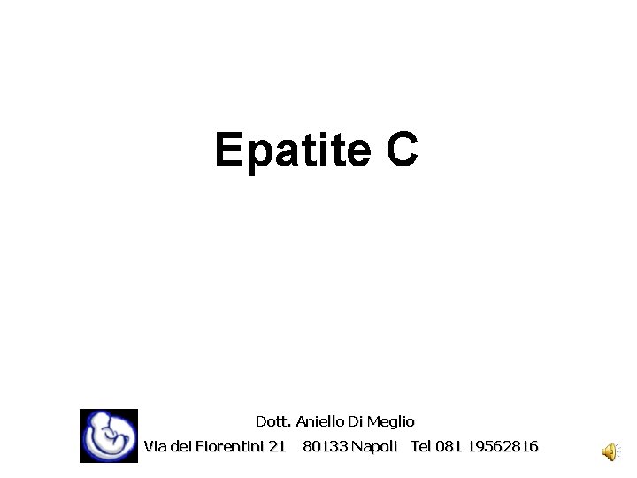 Epatite C Dott. Aniello Di Meglio Via dei Fiorentini 21 80133 Napoli Tel 081
