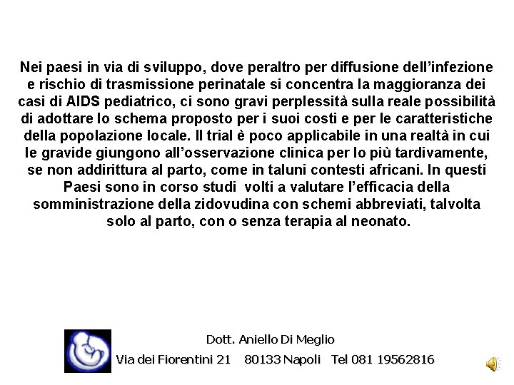 Nei paesi in via di sviluppo, dove peraltro per diffusione dell’infezione e rischio di