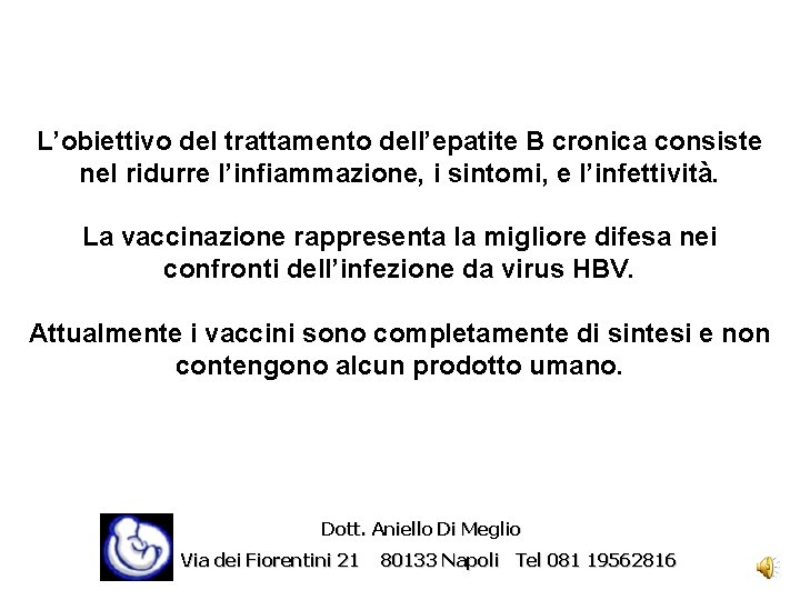 L’obiettivo del trattamento dell’epatite B cronica consiste nel ridurre l’infiammazione, i sintomi, e l’infettività.