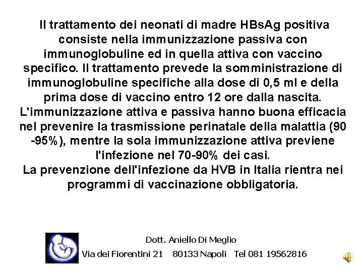  Il trattamento dei neonati di madre HBs. Ag positiva consiste nella immunizzazione passiva