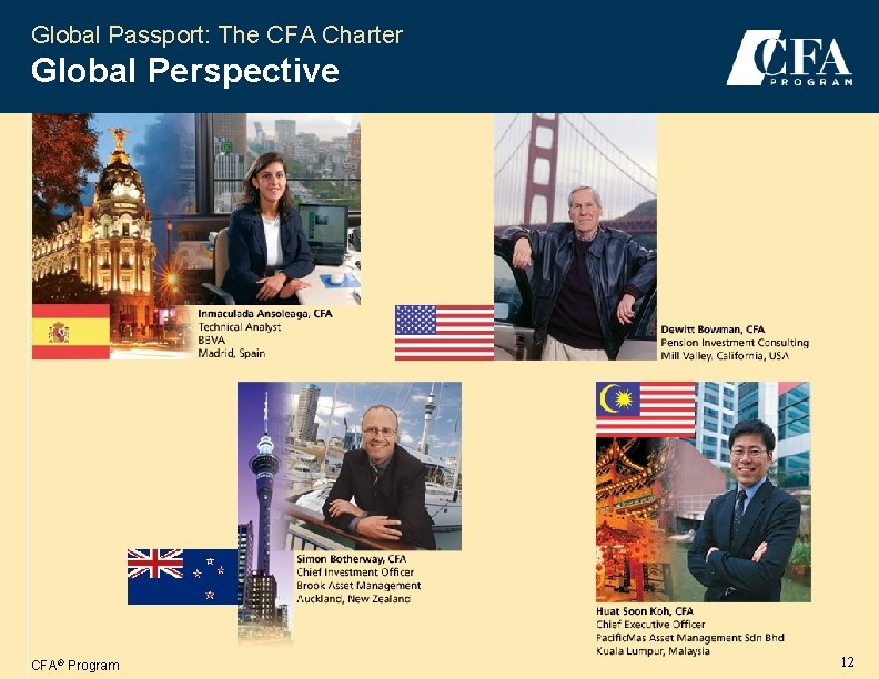 Global Passport: The CFA Charter Global Perspective CFA® Program 12 