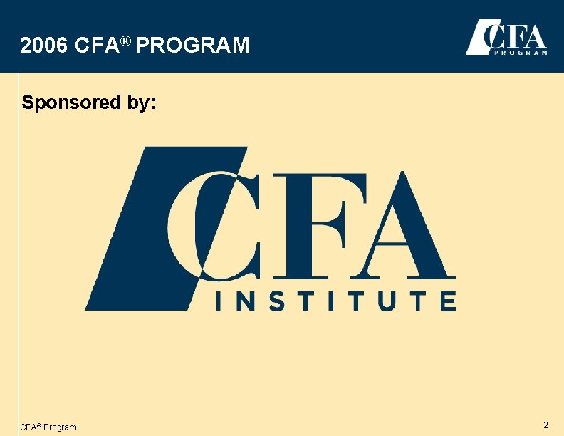 2006 CFA® PROGRAM Sponsored by: CFA® Program 2 