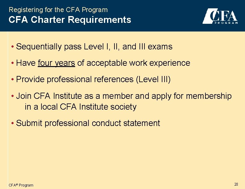 Registering for the CFA Program CFA Charter Requirements • Sequentially pass Level I, II,