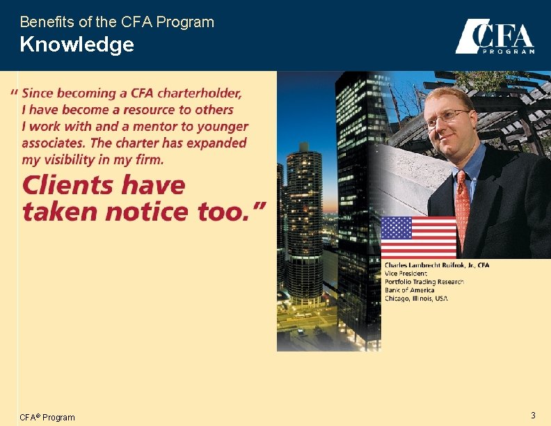 Benefits of the CFA Program Knowledge CFA® Program 3 