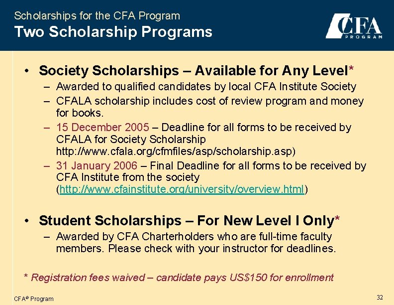 Scholarships for the CFA Program Two Scholarship Programs • Society Scholarships – Available for