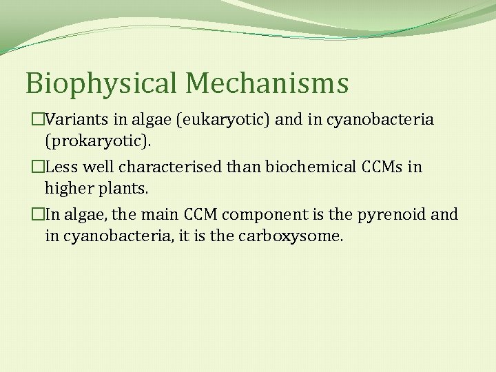Biophysical Mechanisms �Variants in algae (eukaryotic) and in cyanobacteria (prokaryotic). �Less well characterised than