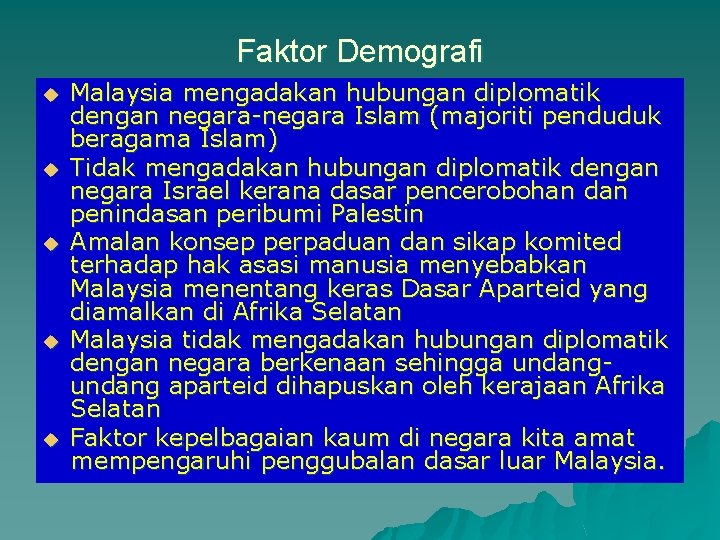 Faktor Demografi u u u Malaysia mengadakan hubungan diplomatik dengan negara-negara Islam (majoriti penduduk Faktor Demografi u u u Malaysia mengadakan hubungan diplomatik dengan negara-negara Islam (majoriti penduduk