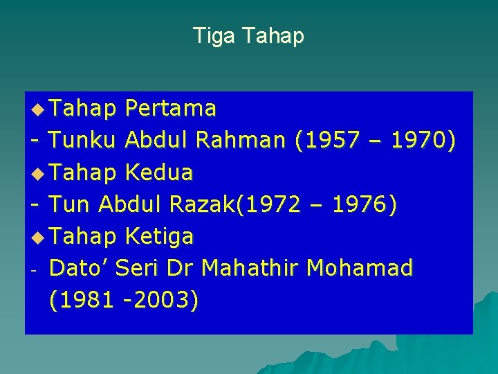 Tiga Tahap u Tahap Pertama - Tunku Abdul Rahman (1957 – 1970) u Tahap Tiga Tahap u Tahap Pertama - Tunku Abdul Rahman (1957 – 1970) u Tahap