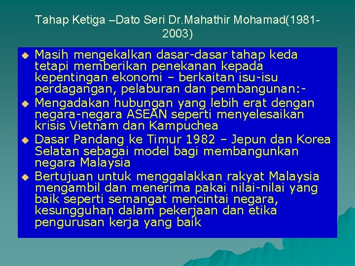 Tahap Ketiga –Dato Seri Dr. Mahathir Mohamad(19812003) u u Masih mengekalkan dasar-dasar tahap keda Tahap Ketiga –Dato Seri Dr. Mahathir Mohamad(19812003) u u Masih mengekalkan dasar-dasar tahap keda