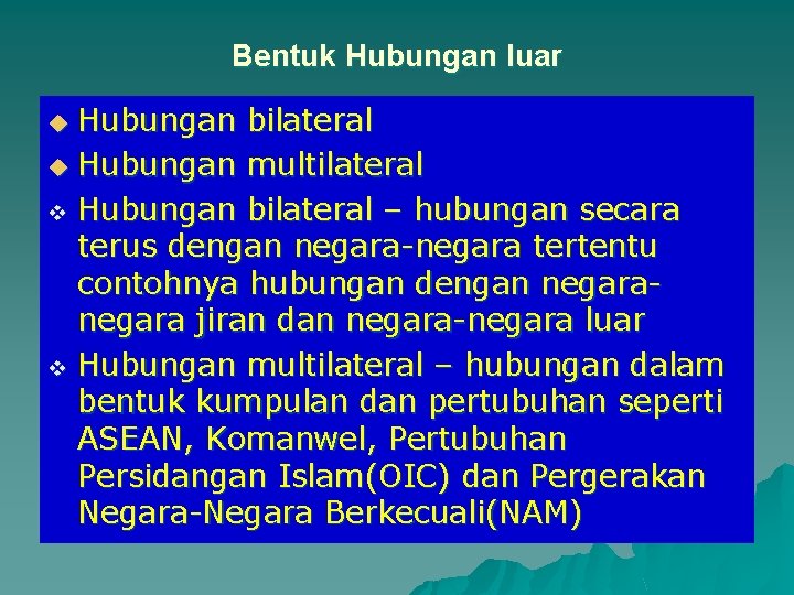 Bentuk Hubungan luar Hubungan bilateral u Hubungan multilateral v Hubungan bilateral – hubungan secara Bentuk Hubungan luar Hubungan bilateral u Hubungan multilateral v Hubungan bilateral – hubungan secara
