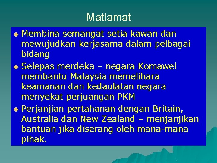 Matlamat Membina semangat setia kawan dan mewujudkan kerjasama dalam pelbagai bidang u Selepas merdeka Matlamat Membina semangat setia kawan dan mewujudkan kerjasama dalam pelbagai bidang u Selepas merdeka