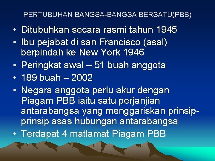 PERTUBUHAN BANGSA-BANGSA BERSATU(PBB) • Ditubuhkan secara rasmi tahun 1945 • Ibu pejabat di san PERTUBUHAN BANGSA-BANGSA BERSATU(PBB) • Ditubuhkan secara rasmi tahun 1945 • Ibu pejabat di san
