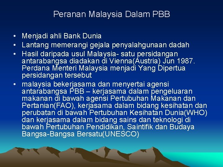 Peranan Malaysia Dalam PBB • Menjadi ahli Bank Dunia • Lantang memerangi gejala penyalahgunaan Peranan Malaysia Dalam PBB • Menjadi ahli Bank Dunia • Lantang memerangi gejala penyalahgunaan