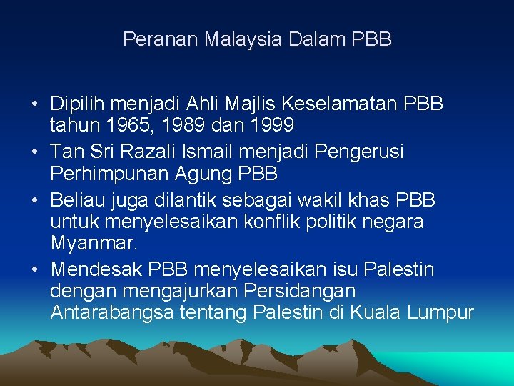 Peranan Malaysia Dalam PBB • Dipilih menjadi Ahli Majlis Keselamatan PBB tahun 1965, 1989 Peranan Malaysia Dalam PBB • Dipilih menjadi Ahli Majlis Keselamatan PBB tahun 1965, 1989