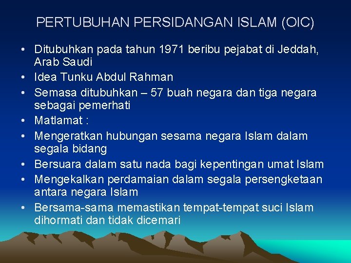 PERTUBUHAN PERSIDANGAN ISLAM (OIC) • Ditubuhkan pada tahun 1971 beribu pejabat di Jeddah, Arab PERTUBUHAN PERSIDANGAN ISLAM (OIC) • Ditubuhkan pada tahun 1971 beribu pejabat di Jeddah, Arab