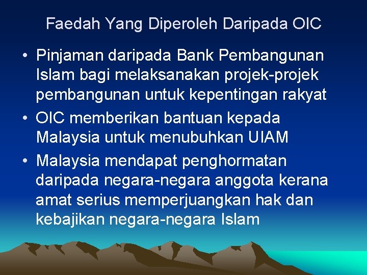 Faedah Yang Diperoleh Daripada OIC • Pinjaman daripada Bank Pembangunan Islam bagi melaksanakan projek-projek Faedah Yang Diperoleh Daripada OIC • Pinjaman daripada Bank Pembangunan Islam bagi melaksanakan projek-projek