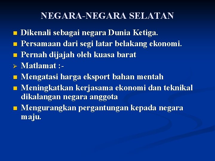 NEGARA-NEGARA SELATAN n n n Ø n n n Dikenali sebagai negara Dunia Ketiga. NEGARA-NEGARA SELATAN n n n Ø n n n Dikenali sebagai negara Dunia Ketiga.