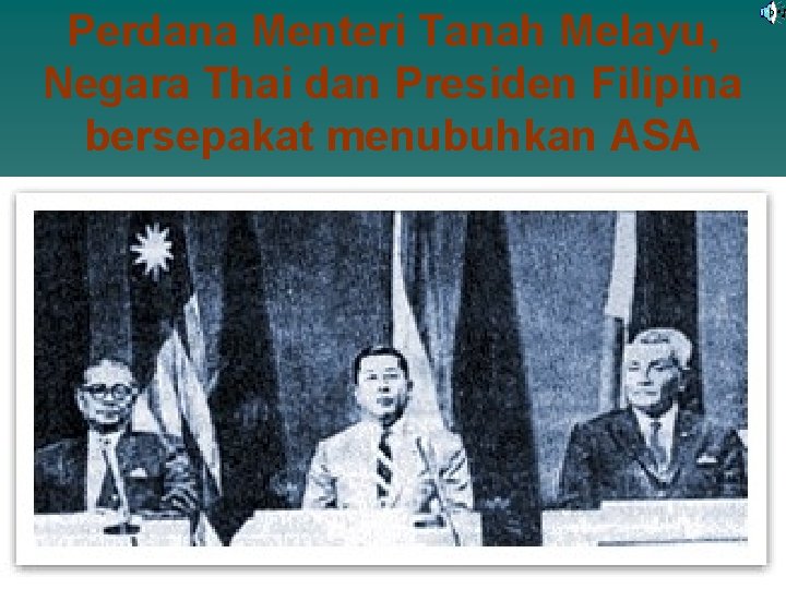 Perdana Menteri Tanah Melayu, Negara Thai dan Presiden Filipina bersepakat menubuhkan ASA Perdana Menteri Tanah Melayu, Negara Thai dan Presiden Filipina bersepakat menubuhkan ASA