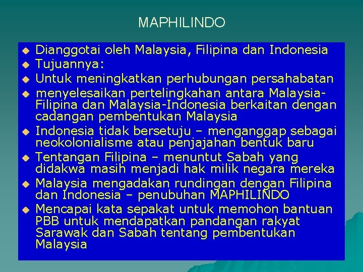 MAPHILINDO u u u u Dianggotai oleh Malaysia, Filipina dan Indonesia Tujuannya: Untuk meningkatkan MAPHILINDO u u u u Dianggotai oleh Malaysia, Filipina dan Indonesia Tujuannya: Untuk meningkatkan
