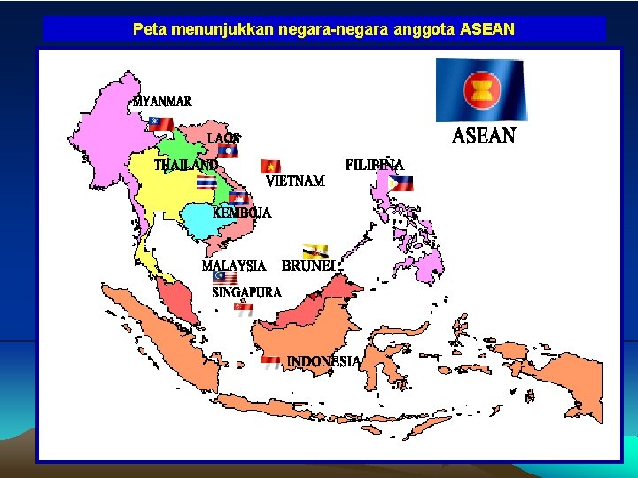 Peta menunjukkan negara-negara anggota ASEAN Peta menunjukkan negara-negara anggota ASEAN