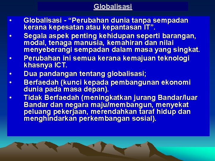 Globalisasi • • • Globalisasi - “Perubahan dunia tanpa sempadan kerana kepesatan atau kepantasan Globalisasi • • • Globalisasi - “Perubahan dunia tanpa sempadan kerana kepesatan atau kepantasan