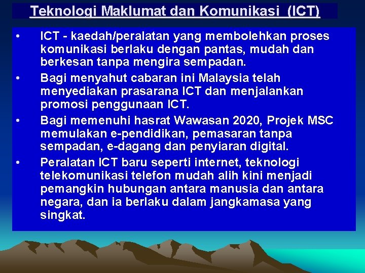 Teknologi Maklumat dan Komunikasi (ICT) • • ICT - kaedah/peralatan yang membolehkan proses komunikasi Teknologi Maklumat dan Komunikasi (ICT) • • ICT - kaedah/peralatan yang membolehkan proses komunikasi
