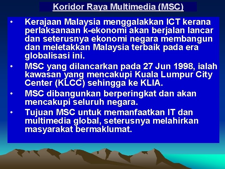 Koridor Raya Multimedia (MSC) • • Kerajaan Malaysia menggalakkan ICT kerana perlaksanaan k-ekonomi akan Koridor Raya Multimedia (MSC) • • Kerajaan Malaysia menggalakkan ICT kerana perlaksanaan k-ekonomi akan