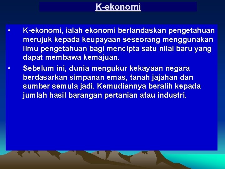 K-ekonomi • • K-ekonomi, ialah ekonomi berlandaskan pengetahuan merujuk kepada keupayaan seseorang menggunakan ilmu K-ekonomi • • K-ekonomi, ialah ekonomi berlandaskan pengetahuan merujuk kepada keupayaan seseorang menggunakan ilmu