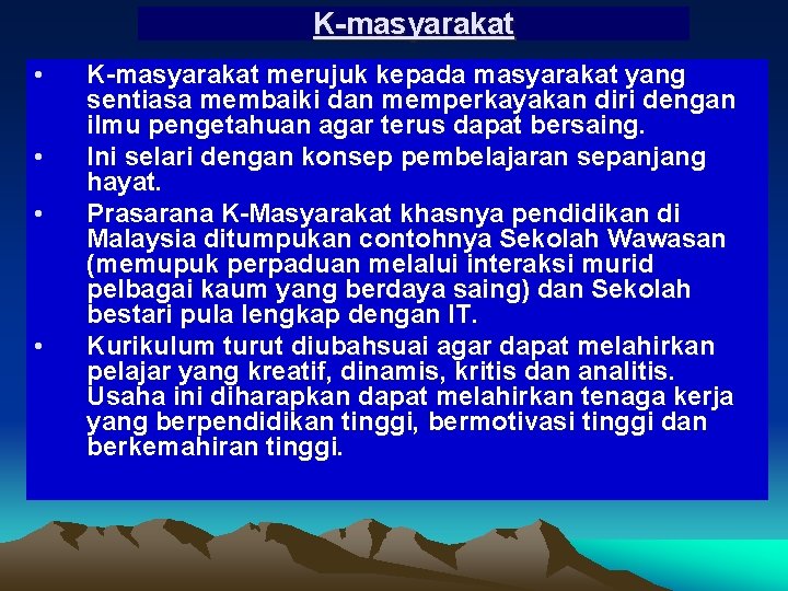 K-masyarakat • • K-masyarakat merujuk kepada masyarakat yang sentiasa membaiki dan memperkayakan diri dengan K-masyarakat • • K-masyarakat merujuk kepada masyarakat yang sentiasa membaiki dan memperkayakan diri dengan
