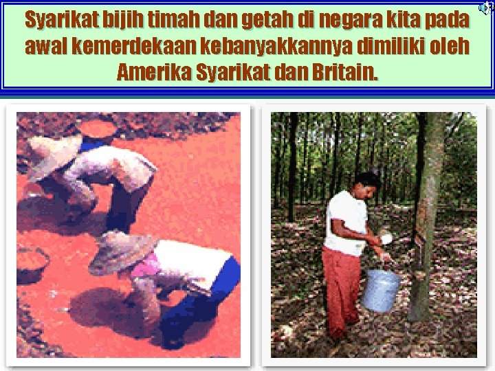 Syarikat bijih timah dan getah di negara kita pada awal kemerdekaan kebanyakkannya dimiliki oleh Syarikat bijih timah dan getah di negara kita pada awal kemerdekaan kebanyakkannya dimiliki oleh