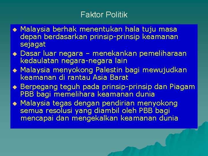 Faktor Politik u u u Malaysia berhak menentukan hala tuju masa depan berdasarkan prinsip-prinsip Faktor Politik u u u Malaysia berhak menentukan hala tuju masa depan berdasarkan prinsip-prinsip